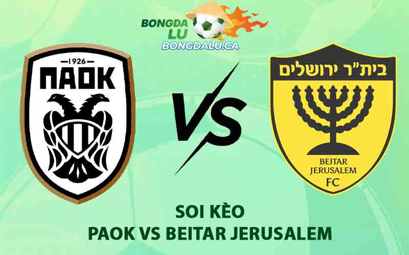 Soi kèo PAOK vs Beitar Jerusalem