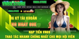Nạp Tiền VN69 – Thao Tác Nhanh Chóng Nhất Cho Mọi Hội Viên