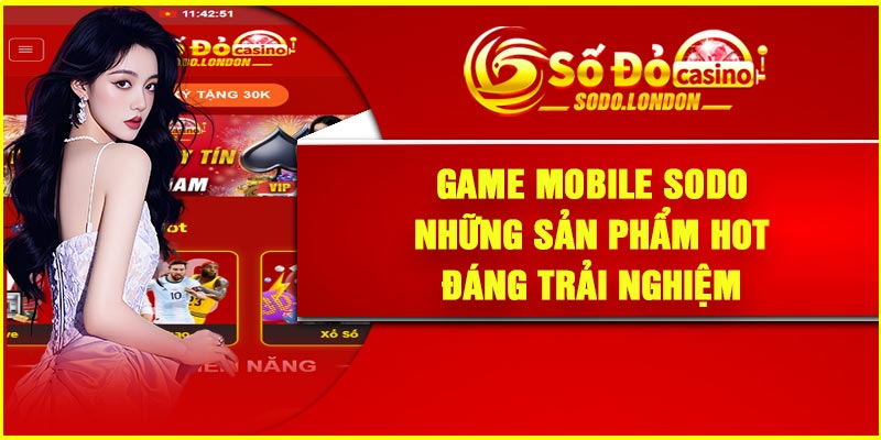 Game Mobile Sodo – Những Sản Phẩm Hot Đáng Trải Nghiệm