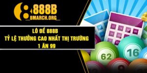 Lô đề 888B - Tỷ lệ thưởng cao nhất thị trường 1 ăn 99