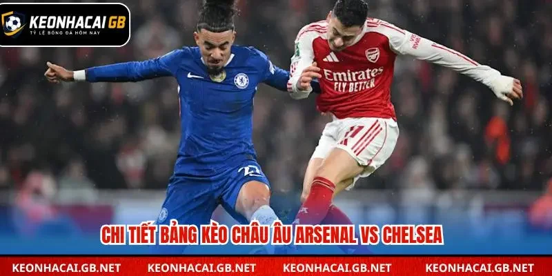 Nhận định kèo châu Âu Arsenal vs Chelsea